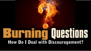 burning-questions-3-dealing-with-discouragement