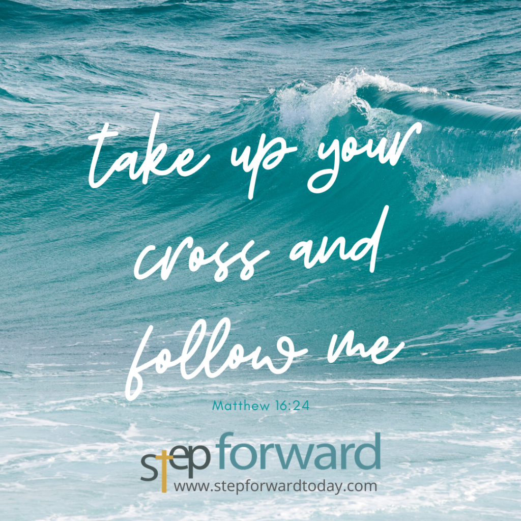 "Take up your cross and follow me" - Matt. 16:24